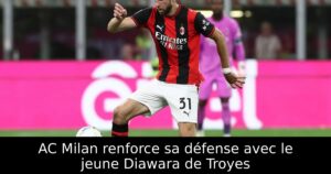 AC Milan renforce sa défense avec le jeune Diawara de Troyes