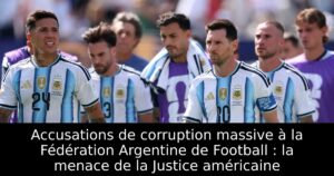 Accusations de corruption massive à la Fédération Argentine de Football : la menace de la Justice américaine