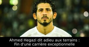 Ahmed Hegazi dit adieu aux terrains : Fin d&rsquo;une carrière exceptionnelle