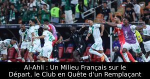 Al-Ahli : Un Milieu Français sur le Départ, le Club en Quête d&rsquo;un Remplaçant
