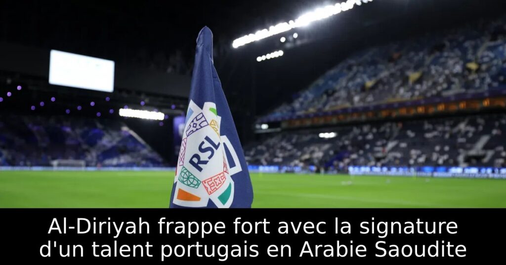 Al-Diriyah frappe fort avec la signature d&rsquo;un talent portugais en Arabie Saoudite