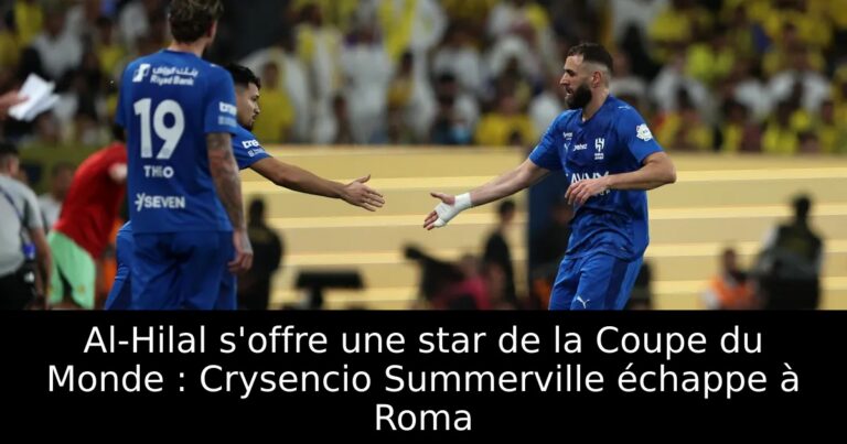 Al-Hilal s'offre une star de la Coupe du Monde : Crysencio Summerville échappe à Roma