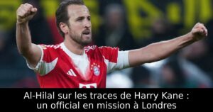 Al-Hilal sur les traces de Harry Kane : un official en mission à Londres