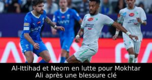 Al-Ittihad et Neom en lutte pour Mokhtar Ali après une blessure clé