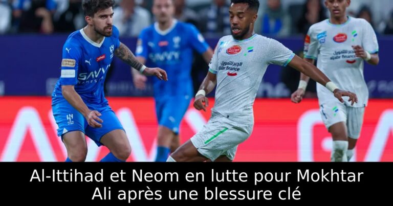 Al-Ittihad et Neom en lutte pour Mokhtar Ali après une blessure clé