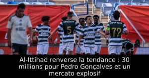 Al-Ittihad renverse la tendance : 30 millions pour Pedro Gonçalves et un mercato explosif