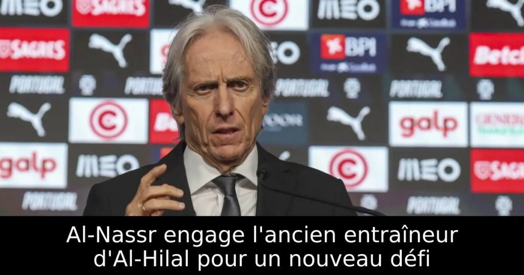 Al-Nassr engage l&rsquo;ancien entraîneur d&rsquo;Al-Hilal pour un nouveau défi