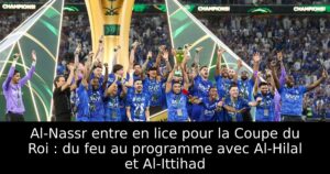 Al-Nassr entre en lice pour la Coupe du Roi : du feu au programme avec Al-Hilal et Al-Ittihad