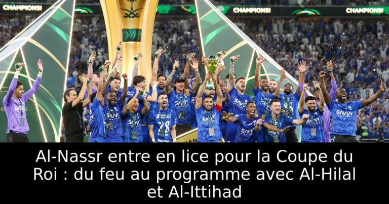 Al-Nassr entre en lice pour la Coupe du Roi : du feu au programme avec Al-Hilal et Al-Ittihad