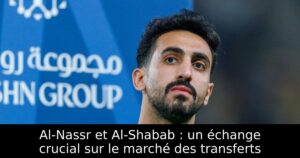 Al-Nassr et Al-Shabab : un échange crucial sur le marché des transferts