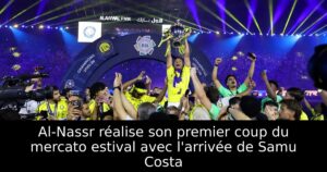 Al-Nassr réalise son premier coup du mercato estival avec l&rsquo;arrivée de Samu Costa