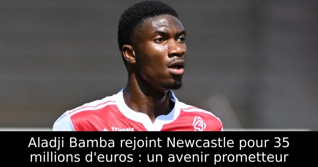 Aladji Bamba rejoint Newcastle pour 35 millions d&rsquo;euros : un avenir prometteur