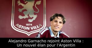 Alejandro Garnacho rejoint Aston Villa : Un nouvel élan pour l&rsquo;Argentin
