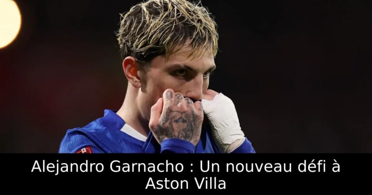 Alejandro Garnacho : Un nouveau défi à Aston Villa