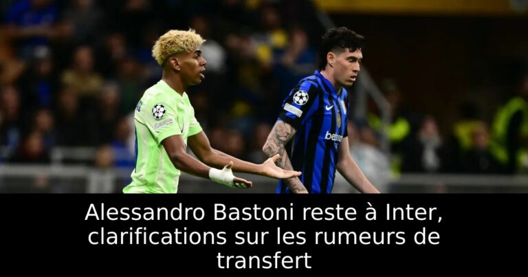 Alessandro Bastoni reste à Inter, clarifications sur les rumeurs de transfert
