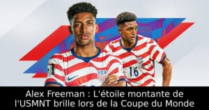 Alex Freeman : L&rsquo;étoile montante de l&rsquo;USMNT brille lors de la Coupe du Monde
