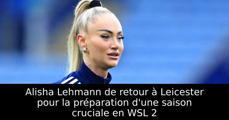 Alisha Lehmann de retour à Leicester pour la préparation d'une saison cruciale en WSL 2