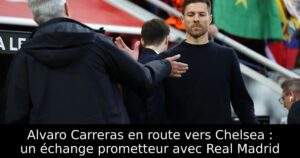 Alvaro Carreras en route vers Chelsea : un échange prometteur avec Real Madrid