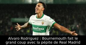 Alvaro Rodriguez : Bournemouth fait le grand coup avec la pépite de Real Madrid