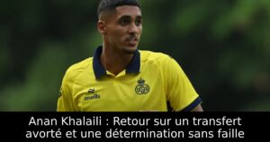 Anan Khalaili : Retour sur un transfert avorté et une détermination sans faille