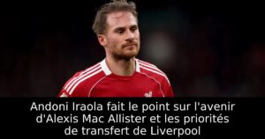 Andoni Iraola fait le point sur l&rsquo;avenir d&rsquo;Alexis Mac Allister et les priorités de transfert de Liverpool