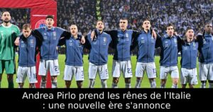 Andrea Pirlo prend les rênes de l&rsquo;Italie : une nouvelle ère s&rsquo;annonce