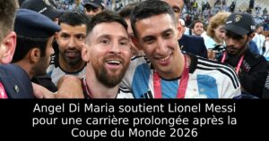 Angel Di Maria soutient Lionel Messi pour une carrière prolongée après la Coupe du Monde 2026