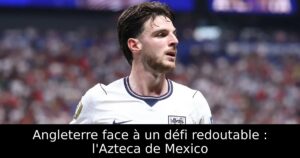 Angleterre face à un défi redoutable : l&rsquo;Azteca de Mexico