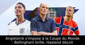 Angleterre s&rsquo;impose à la Coupe du Monde : Bellingham brille, Haaland déçoit
