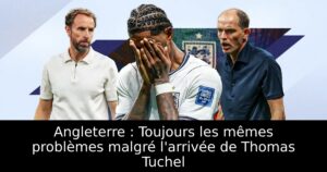 Angleterre : Toujours les mêmes problèmes malgré l&rsquo;arrivée de Thomas Tuchel