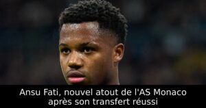 Ansu Fati, nouvel atout de l&rsquo;AS Monaco après son transfert réussi