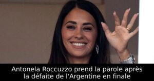 Antonela Roccuzzo prend la parole après la défaite de l&rsquo;Argentine en finale