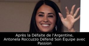 Après la Défaite de l&rsquo;Argentine, Antonela Roccuzzo Défend Son Équipe avec Passion