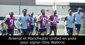 Arsenal et Manchester United en piste pour signer Ollie Watkins