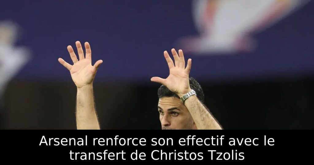 Arsenal renforce son effectif avec le transfert de Christos Tzolis