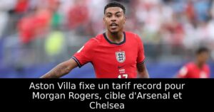 Aston Villa fixe un tarif record pour Morgan Rogers, cible d&rsquo;Arsenal et Chelsea