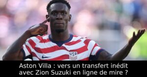 Aston Villa : vers un transfert inédit avec Zion Suzuki en ligne de mire ?