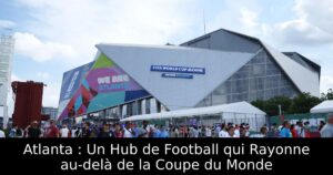 Atlanta : Un Hub de Football qui Rayonne au-delà de la Coupe du Monde