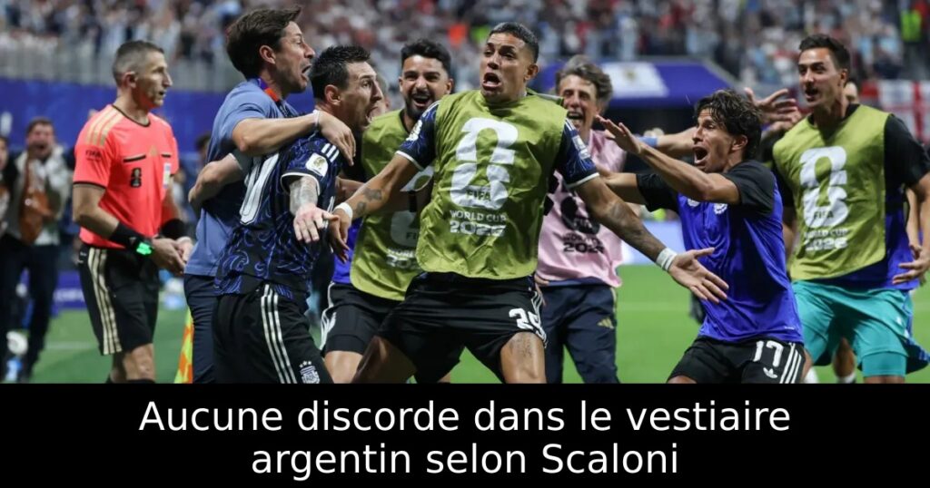 Aucune discorde dans le vestiaire argentin selon Scaloni