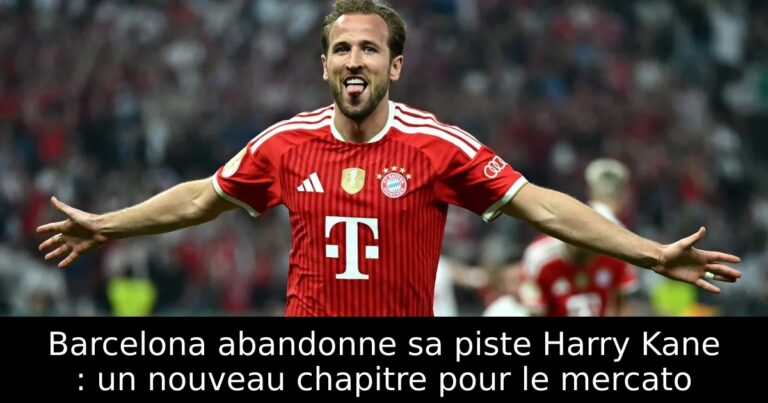 Barcelona abandonne sa piste Harry Kane : un nouveau chapitre pour le mercato
