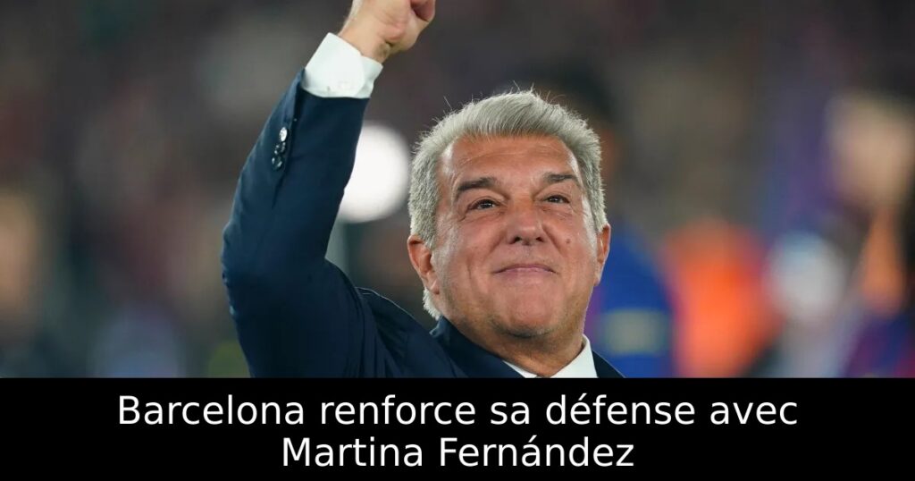 Barcelona renforce sa défense avec Martina Fernández