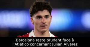 Barcelona reste prudent face à l&rsquo;Atlético concernant Julian Alvarez