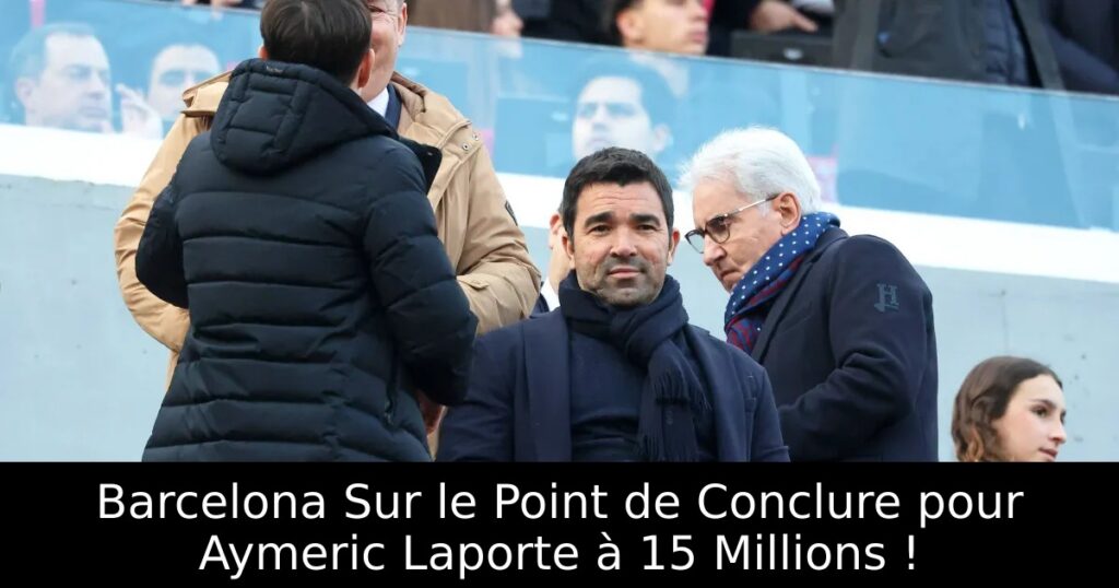 Barcelona Sur le Point de Conclure pour Aymeric Laporte à 15 Millions !