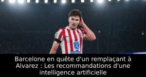 Barcelone en quête d&rsquo;un remplaçant à Alvarez : Les recommandations d&rsquo;une intelligence artificielle