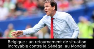 Belgique : un retournement de situation incroyable contre le Sénégal au Mondial