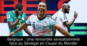 Belgique : Une remontée sensationnelle face au Sénégal en Coupe du Monde!