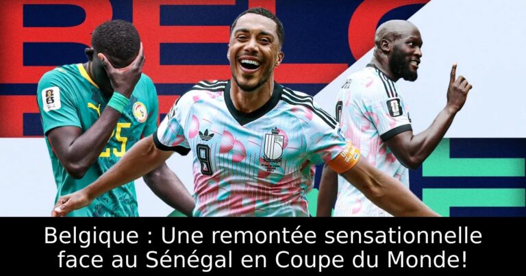 Belgique : Une remontée sensationnelle face au Sénégal en Coupe du Monde!