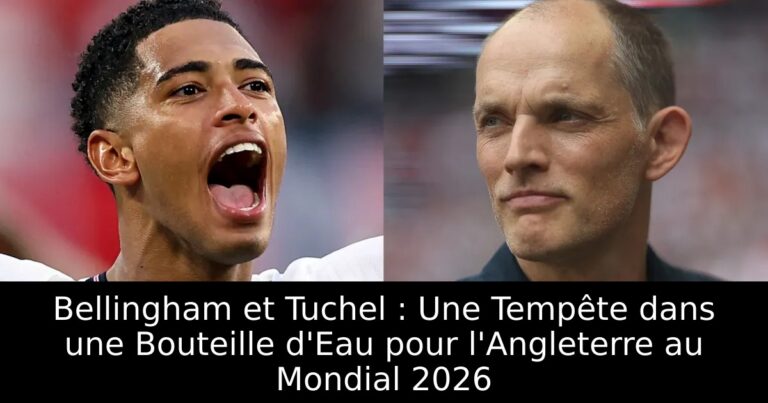 Bellingham et Tuchel : Une Tempête dans une Bouteille d'Eau pour l'Angleterre au Mondial 2026