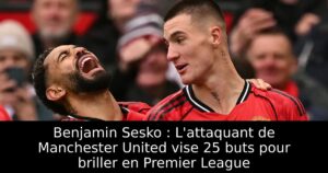 Benjamin Sesko : L&rsquo;attaquant de Manchester United vise 25 buts pour briller en Premier League