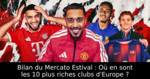 Bilan du Mercato Estival : Où en sont les 10 plus riches clubs d&rsquo;Europe ?
